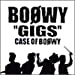 GIGS ― CASE OF BOφWY