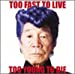 Too Fast To Live Too Young To Die