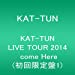 KAT-TUN  LIVE TOUR 2014 come Here(初回限定盤1) [DVD]