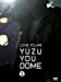 LIVE FILMS YUZU YOU DOME DAY1  ~二人で、どうむありがとう~ [DVD]