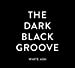 THE DARK BLACK GROOVE
